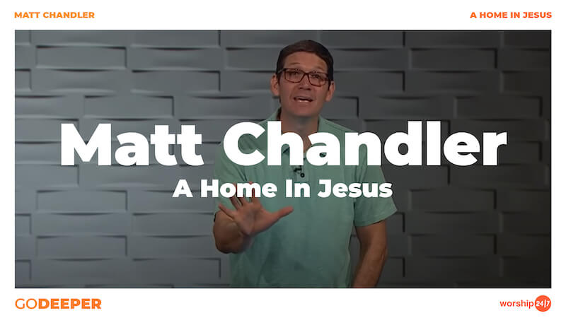 Matt Chandler – A Home In Jesus