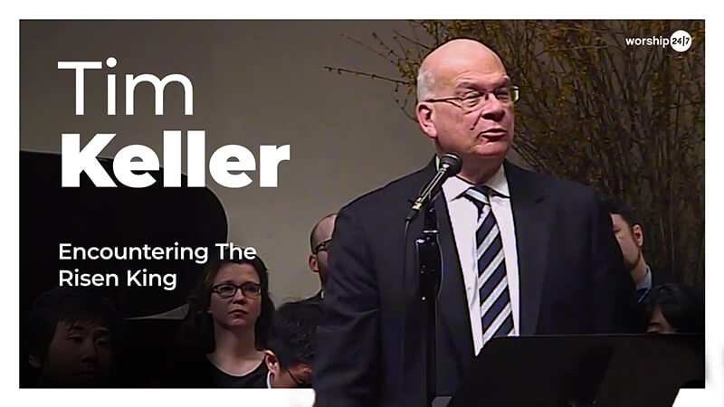 Timothy Keller – Encountering The Risen King