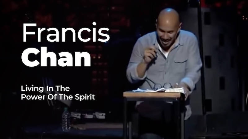 Francis Chan – Living In The Power Of The Spirit