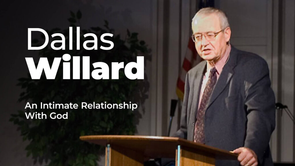 Pastor Dallas Willard – An Intimate Relationship With God