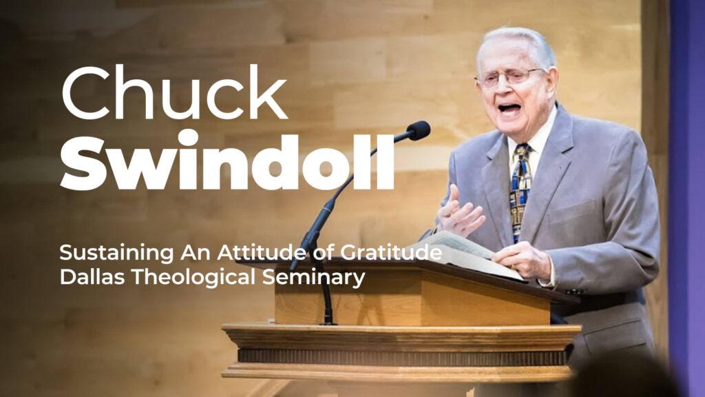 Chuck Swindoll – Sustaining An Attitude Of Gratitude