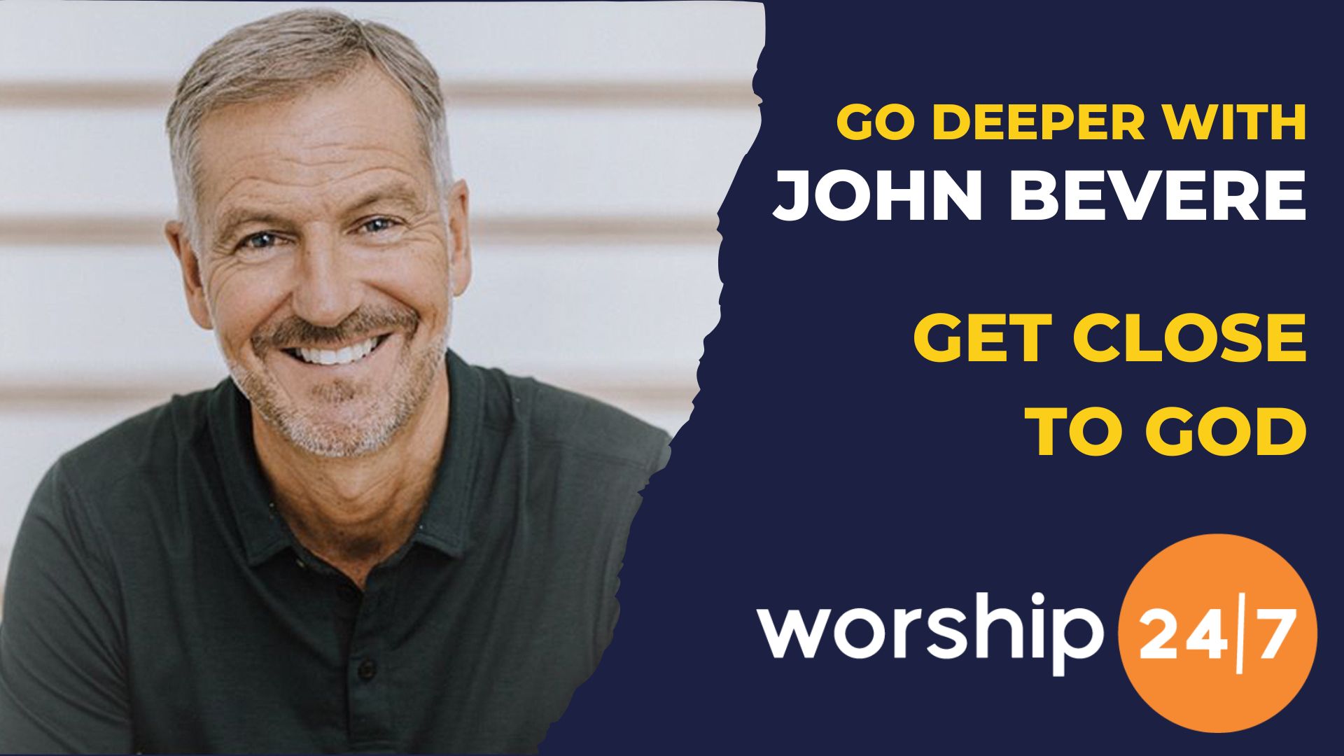 John Bevere - Get Close to God | Worship 24/7
