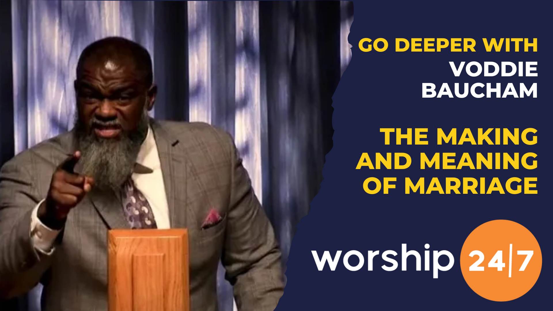 Voddie Baucham The Making and Meaning of Marriage Worship 24/7